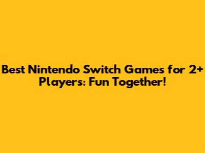 Best Nintendo Switch Games for 2+ Players: Fun Together!