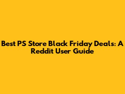 Best PS Store Black Friday Deals: A Reddit User Guide