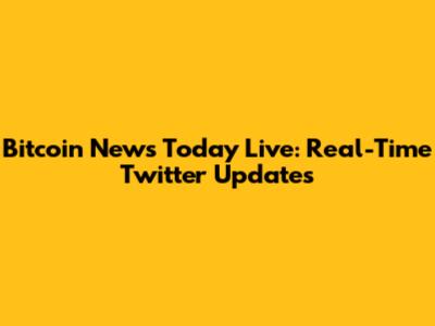 Bitcoin News Today Live: Real-Time Twitter Updates
