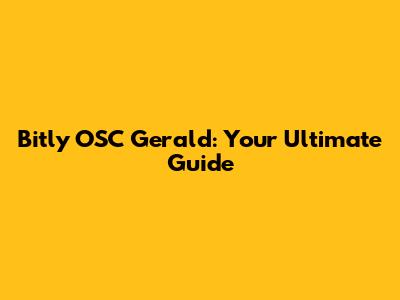Bitly OSC Gerald: Your Ultimate Guide