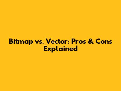 Bitmap vs. Vector: Pros & Cons Explained