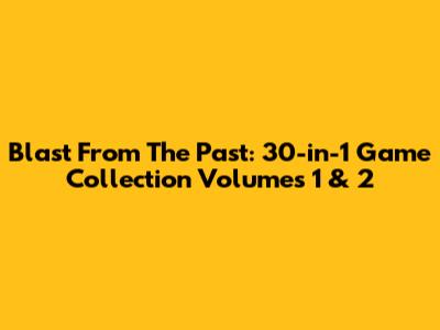 Blast From The Past: 30-in-1 Game Collection Volumes 1 & 2