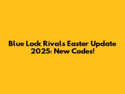 Blue Lock Rivals Easter Update 2025: New Codes!