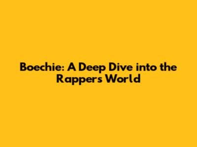 Boechie: A Deep Dive into the Rapper's World