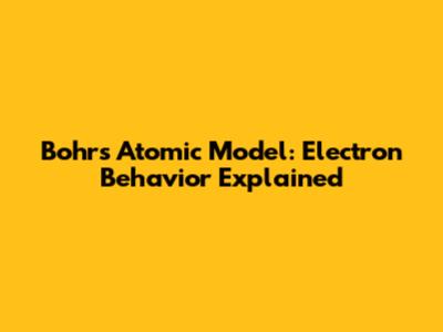Bohr's Atomic Model: Electron Behavior Explained