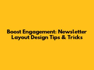 Boost Engagement: Newsletter Layout Design Tips & Tricks