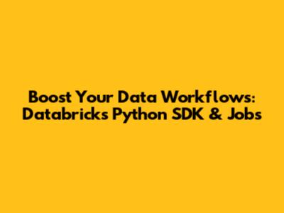 Boost Your Data Workflows: Databricks Python SDK & Jobs