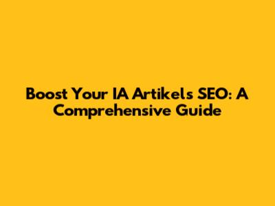 Boost Your IA Artikel's SEO: A Comprehensive Guide