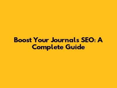 Boost Your Journal's SEO: A Complete Guide