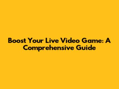 Boost Your Live Video Game: A Comprehensive Guide