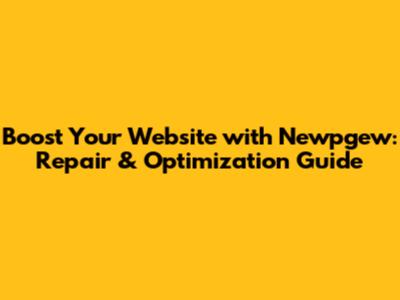 Boost Your Website with Newpgew: Repair & Optimization Guide