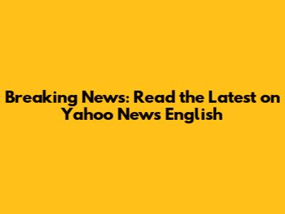 Breaking News: Read the Latest on Yahoo News English