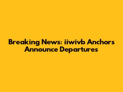Breaking News: iiwivb Anchors Announce Departures