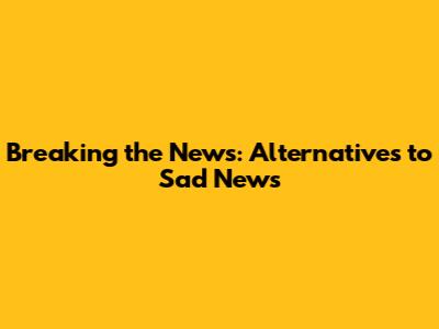 Breaking the News: Alternatives to 'Sad News'