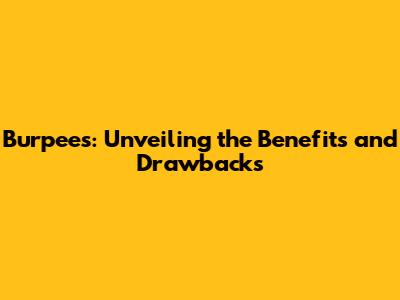 Burpees: Unveiling the Benefits and Drawbacks