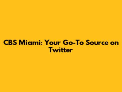 CBS Miami: Your Go-To Source on Twitter