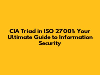 CIA Triad in ISO 27001: Your Ultimate Guide to Information Security