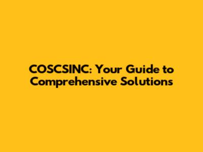 COSCSINC: Your Guide to Comprehensive Solutions