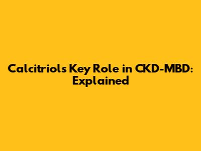 Calcitriol's Key Role in CKD-MBD: Explained