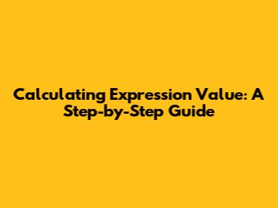 Calculating Expression Value: A Step-by-Step Guide