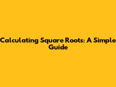 Calculating Square Roots: A Simple Guide