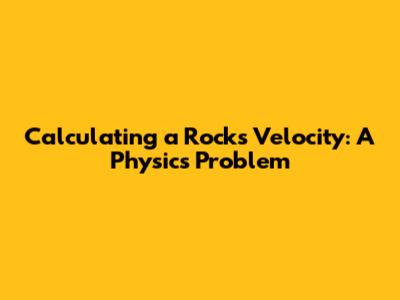 Calculating a Rock's Velocity: A Physics Problem