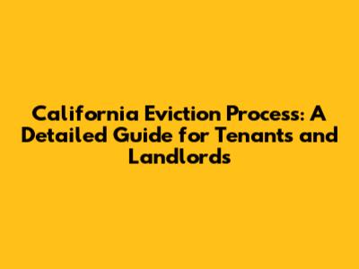 California Eviction Process: A Detailed Guide for Tenants and Landlords