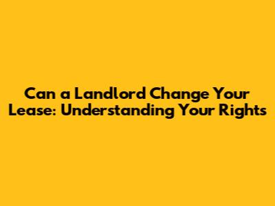 Can a Landlord Change Your Lease: Understanding Your Rights