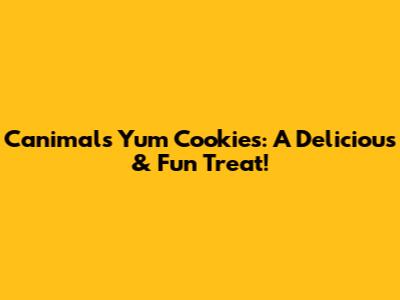 Canimals Yum Cookies: A Delicious & Fun Treat!