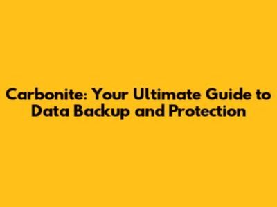 Carbonite: Your Ultimate Guide to Data Backup and Protection