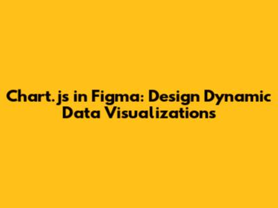 Chart.js in Figma: Design Dynamic Data Visualizations