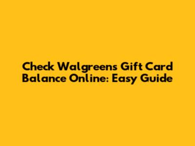 Check Walgreens Gift Card Balance Online: Easy Guide