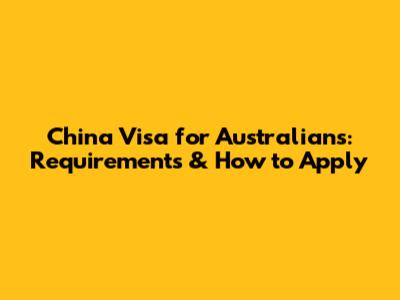 China Visa for Australians: Requirements & How to Apply