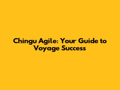 Chingu Agile: Your Guide to Voyage Success