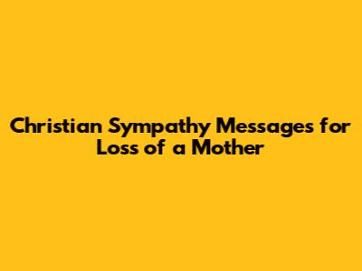 Christian Sympathy Messages for Loss of a Mother