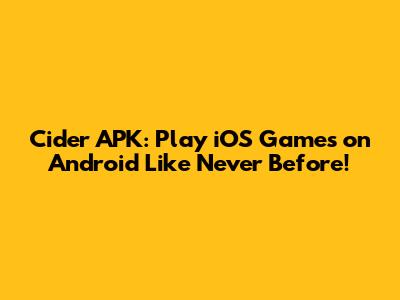 Cider APK: Play iOS Games on Android Like Never Before!