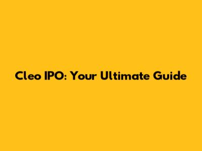 Cleo IPO: Your Ultimate Guide