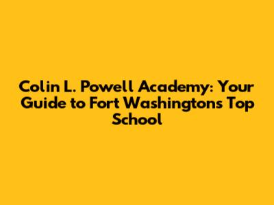 Colin L. Powell Academy: Your Guide to Fort Washington's Top School