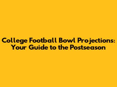 College Football Bowl Projections: Your Guide to the Postseason