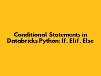 Conditional Statements in Databricks Python: If, Elif, Else