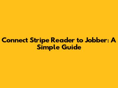 Connect Stripe Reader to Jobber: A Simple Guide