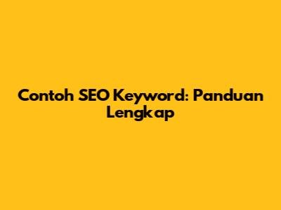 Contoh SEO Keyword: Panduan Lengkap