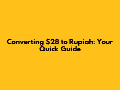 Converting $28 to Rupiah: Your Quick Guide
