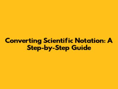 Converting Scientific Notation: A Step-by-Step Guide
