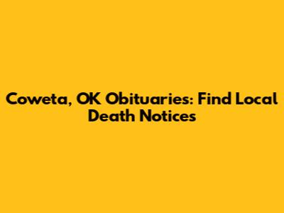 Coweta, OK Obituaries: Find Local Death Notices