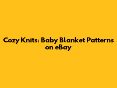 Cozy Knits: Baby Blanket Patterns on eBay