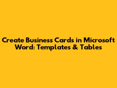 Create Business Cards in Microsoft Word: Templates & Tables