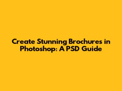 Create Stunning Brochures in Photoshop: A PSD Guide