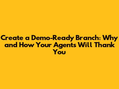 Create a Demo-Ready Branch: Why and How Your Agents Will Thank You