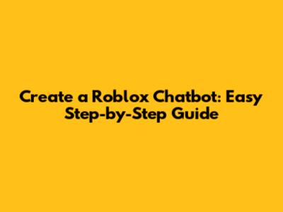 Create a Roblox Chatbot: Easy Step-by-Step Guide